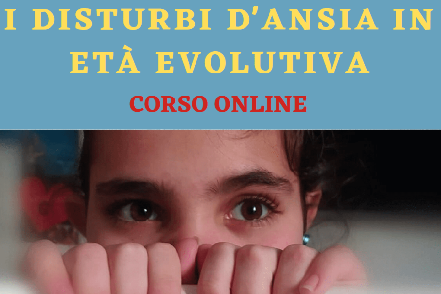 I Disturbi d’Ansia in Età Evolutiva – 21-27-29 maggio